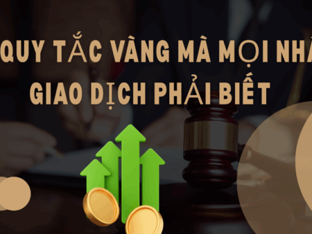 3 Quy tắc vàng mà mọi nhà giao dịch phải biết