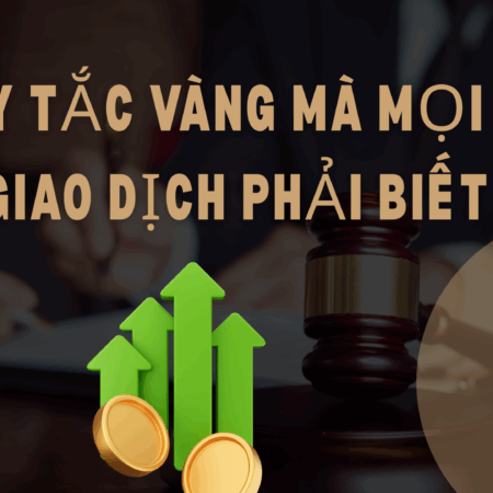 3 Quy tắc vàng mà mọi nhà giao dịch phải biết