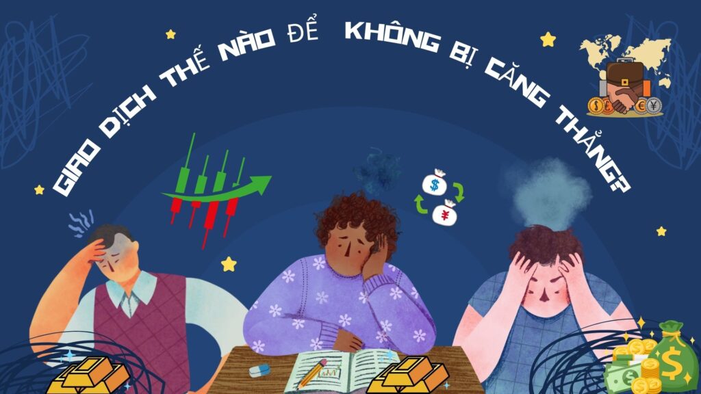 Giao dịch thế nào để không bị căng thẳng?