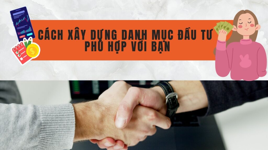 Cách xây dựng danh mục đầu tư phù hợp với bạn