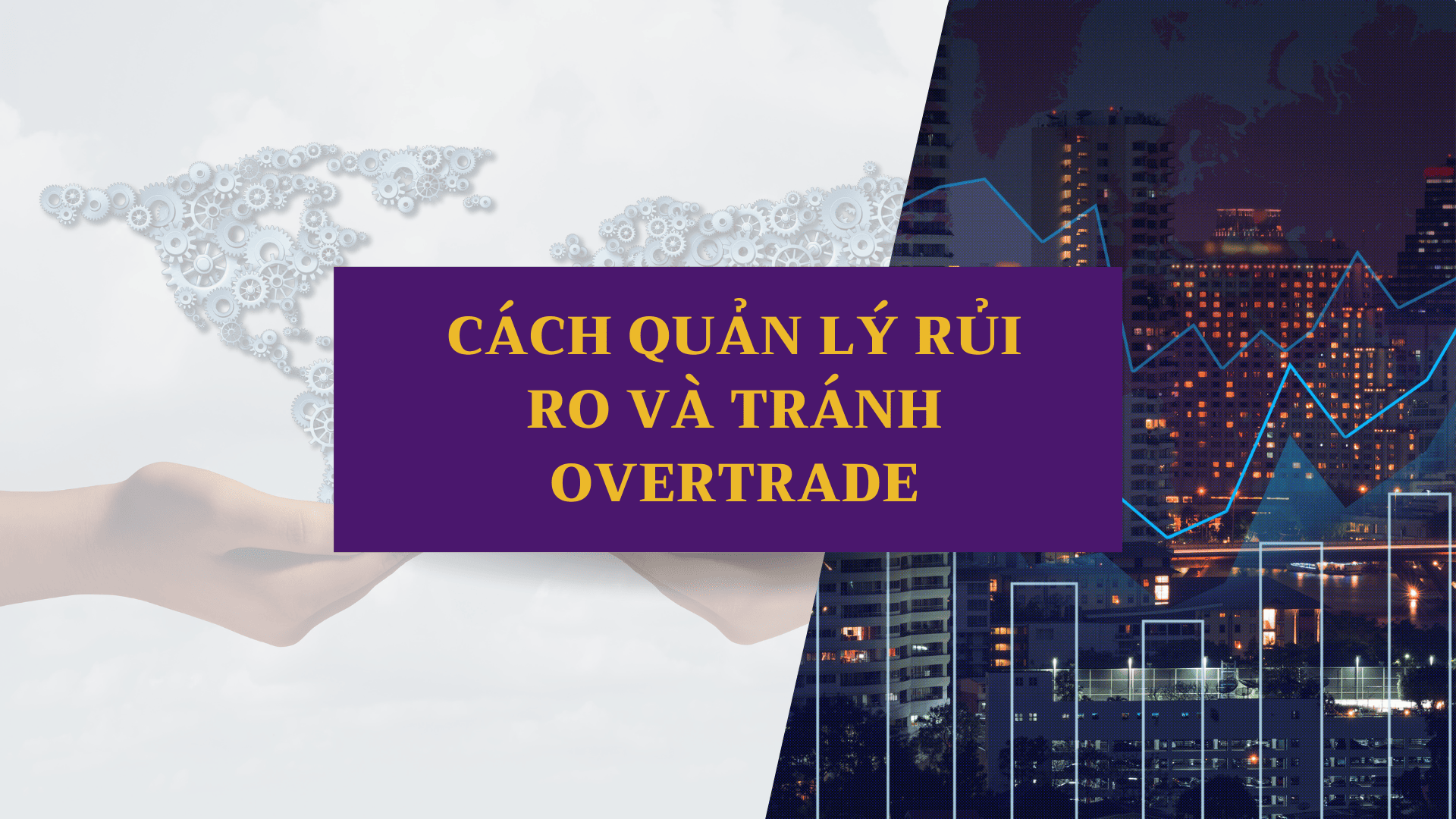 Cách quản lý rủi ro và tránh Overtrade
