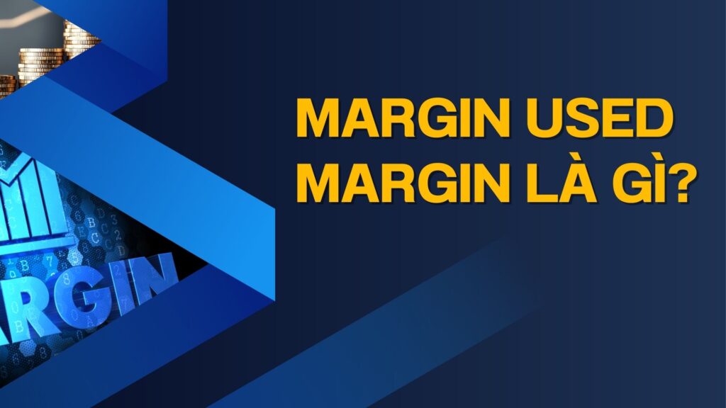 Margin Used Margin là gì?