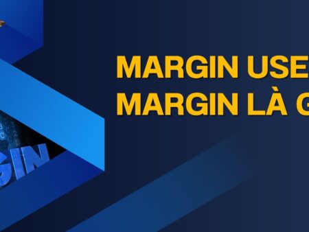 Margin Used Margin là gì?