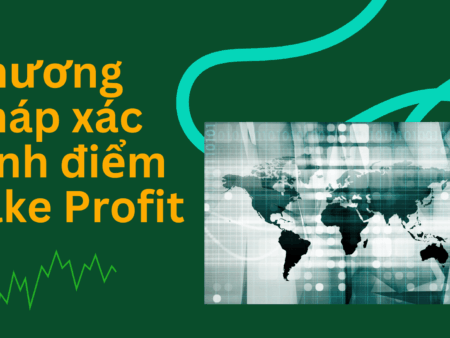 Phương pháp xác định điểm Take Profit