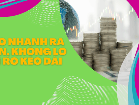 Vào nhanh Ra gọn, không lo rủi ro kéo dài