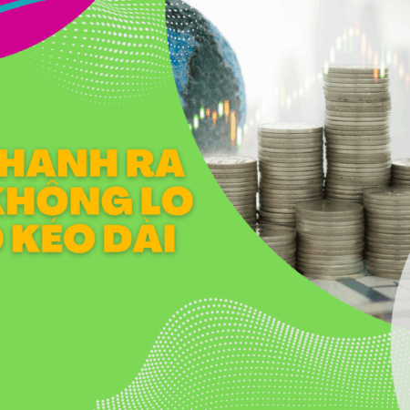 Vào nhanh Ra gọn, không lo rủi ro kéo dài