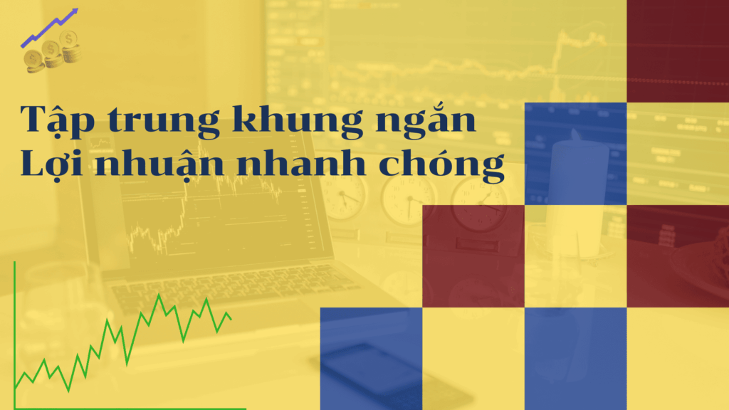 Tập trung khung ngắn Lợi nhuận nhanh chóng