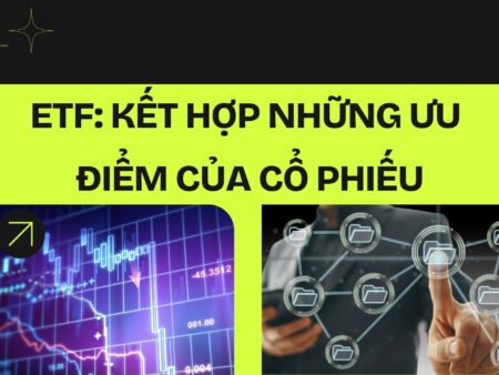 ETF: Kết hợp những ưu điểm của cổ phiếu