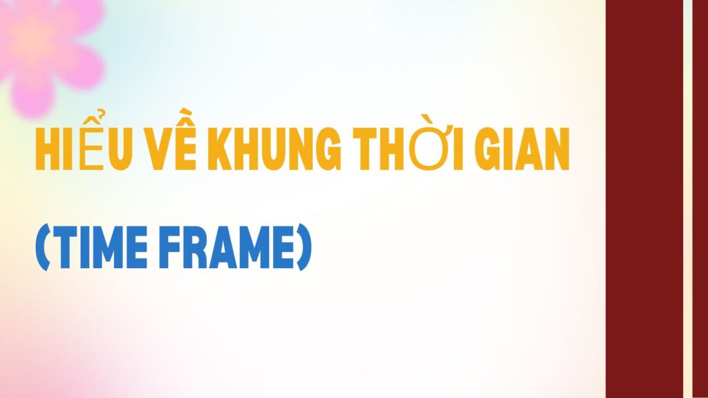 Hiểu về Khung Thời Gian (Time Frame)