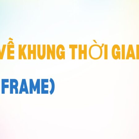 Hiểu về Khung Thời Gian (Time Frame)
